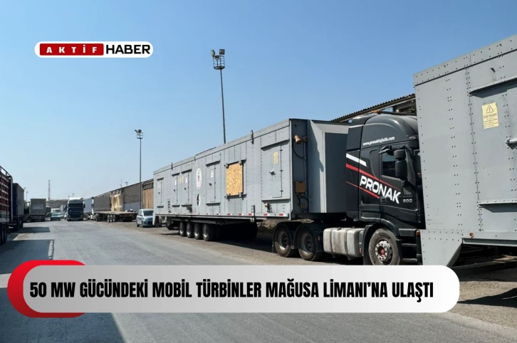 Türkiye’den Temin Edilen 50 MW Gücündeki Mobil Türbinler Mağusa Limanı’na Ulaştı