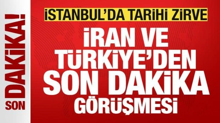 Türkiye ve İran'dan son dakika görüşmesi! 4 ülkeden İstanbul'da tarihi zirve