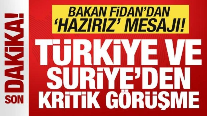 Türkiye ve Suriye'den kritik görüşme! Bakan Fidan'dan "hazırız" mesajı