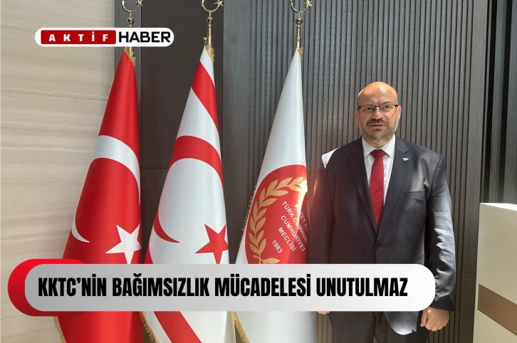 UBP Milletvekili Küçük: “KKTC’nin bağımsızlık mücadelesi unutulmaz”