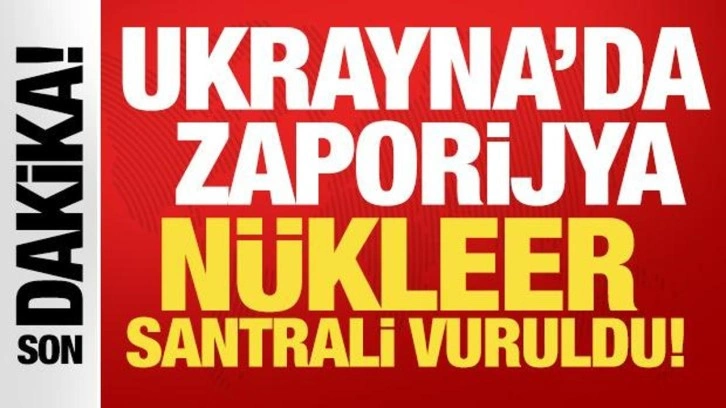 Ukrayna'daki Zaporijya Nükleer Santrali vuruldu