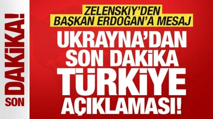 Ukrayna'dan son dakika Türkiye açıklaması! Zelenskiy'den Erdoğan'a mesaj