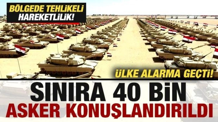 Ülke alarma geçti! Bölgede hareketlilik! Sınıra 40 bin asker konuşlandırıldı