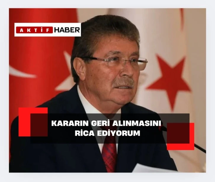 ÜSTEL:&quot;Kararın Geri Alınmasını Rica Ediyorum&quot;
