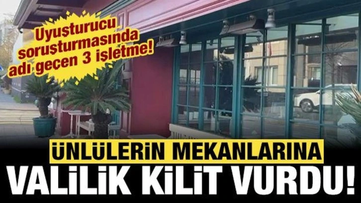 Uyuşturucu soruşturmasında adları ge&ccedil;iyordu: Valilik &uuml;nl&uuml;lerin mekanına kilit vurdu!