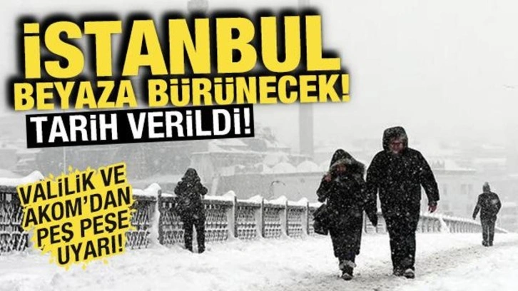 Valilik ve AKOM'dan peş peşe uyarı! İstanbul beyaza b&uuml;r&uuml;necek