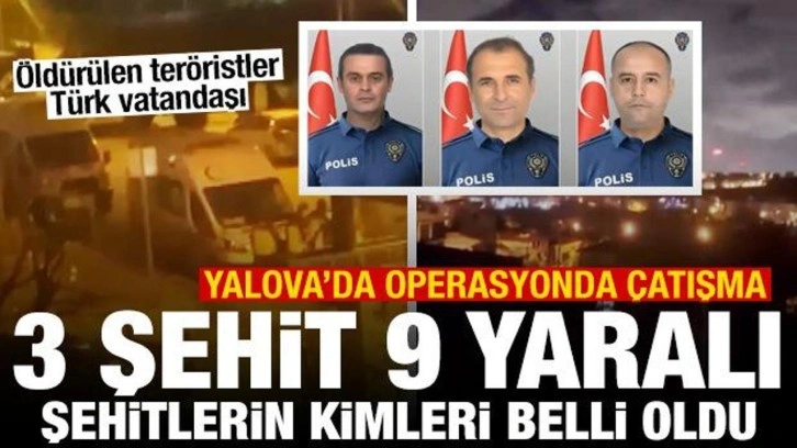 Yalova'da DEAŞ operasyonunda &ccedil;atışma: 3 şehit, 9 yaralı! Şehitlerin isimleri a&ccedil;ıklandı