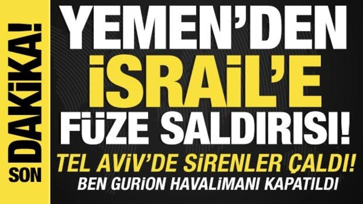 Yemen'den İsrail'e füze saldırısı: Tel Aviv'de sirenler çaldı