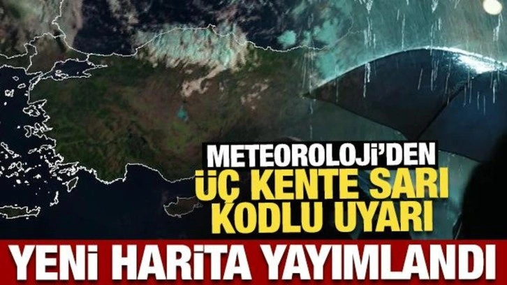 Yeni harita yayımlandı: Meteoroloji'den 3 kente son dakika uyarısı!