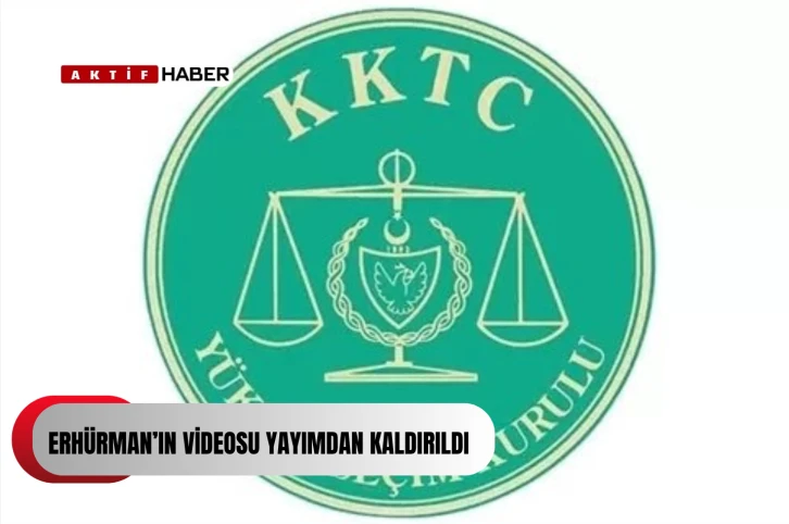  YSK, Erhürman’ın sosyal medyadan paylaştığı, Yüksek Mahkeme’nin de göründüğü videoyu yayından kaldırma kararı aldı