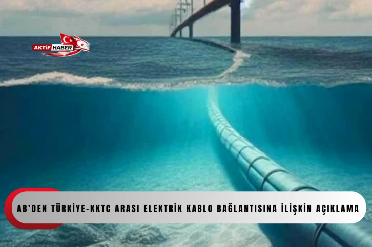 AB&rsquo;den T&uuml;rkiye-KKTC arası elektrik kablo bağlantısına ilişkin a&ccedil;ıklama