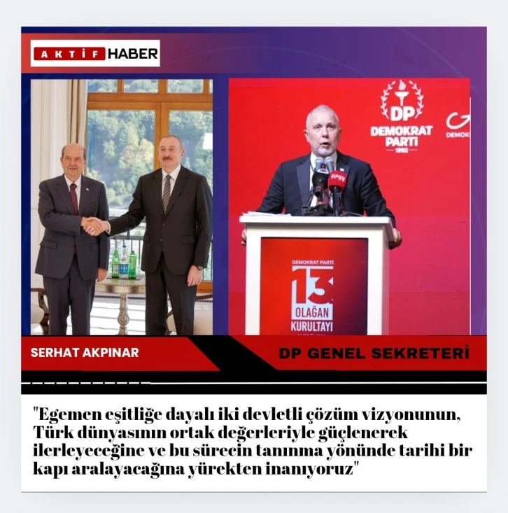 Akpınar:"Bir Millet, Üç Devlet” Vizyonu Tanınmaya Giden Yolun Kapısını Açıyor"