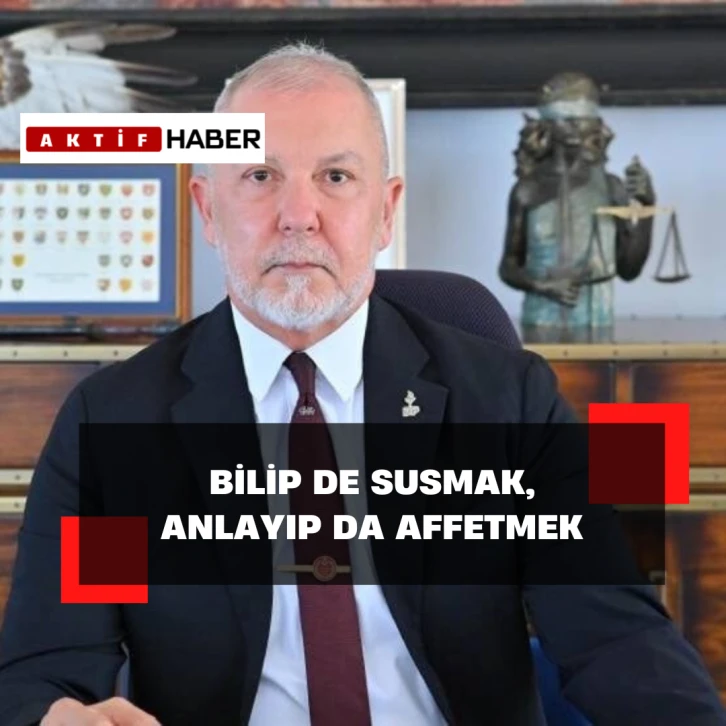Akpınar:&quot;Görüp de söylememek, bilip de susmak, anlayıp da affetmek&quot;