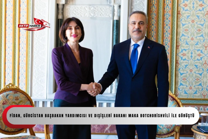 Bakan Fidan, G&uuml;rcistan Başbakan Yardımcısı ve Dışişleri Bakanı Maka Botchorishvili ile g&ouml;r&uuml;şt&uuml;