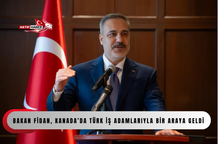  Bakan Fidan, Kanada&rsquo;da T&uuml;rk iş adamlarıyla bir araya geldi