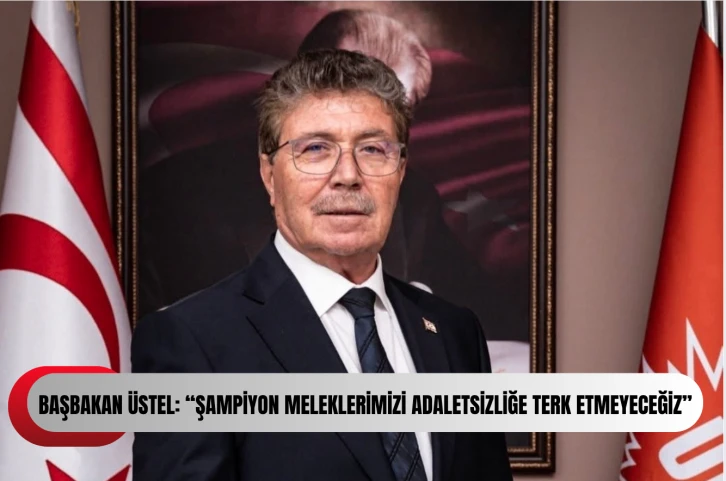 Başbakan Üstel: “Şampiyon Meleklerimizi adaletsizliğe terk etmeyeceğiz”