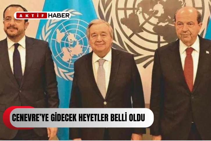 BM ev sahipliğinde yapılacak gayriresmi Kıbrıs toplantısı için Cenevre’ye gidecek heyetler açıklandı