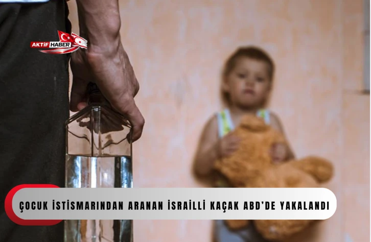 &Ccedil;ocuk istismarından aranan İsrailli ka&ccedil;ak ABD&rsquo;de yakalandı