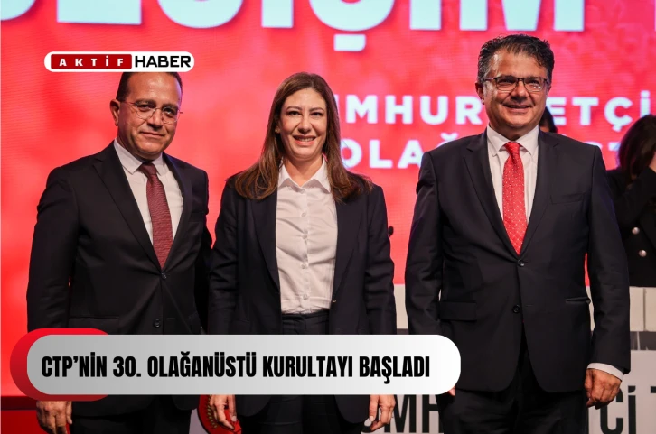 CTP’nin 30. OlaÄŸanüstü Kurultayı BaÅŸladı