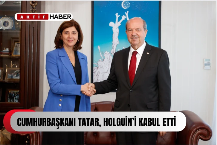 Cumhurbaşkanı Tatar, Holguin’i kabul etti...