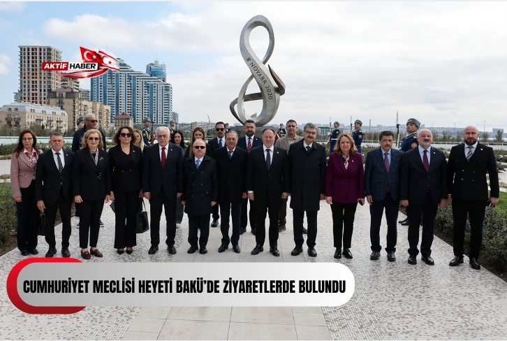 Cumhuriyet Meclisi heyeti Bakü’de ziyaretlerde bulundu