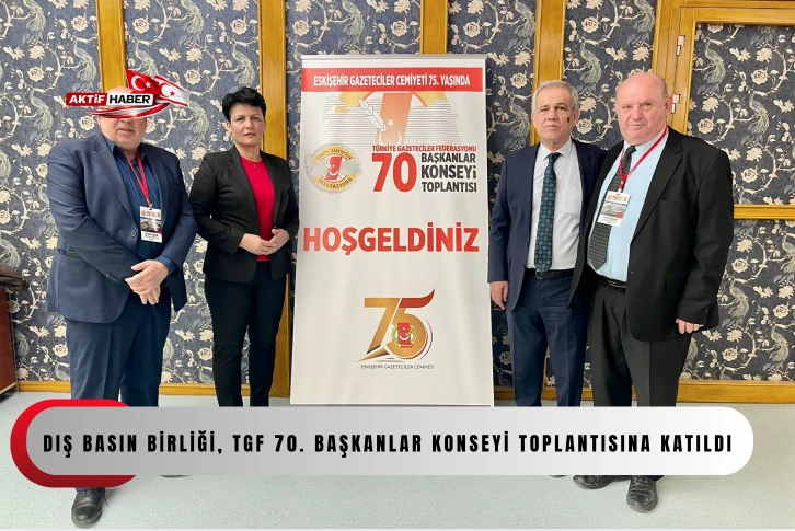 Dış Basın Birliği, TGF 70. Başkanlar Konseyi toplantısına katıldı