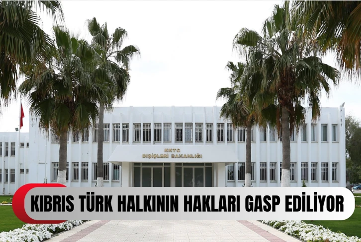 Dışişleri Bakanlığı: Kıbrıs Türk halkı ada ve etrafındaki tüm kaynaklarla ilgili eşit söz ve hak sahibidir...