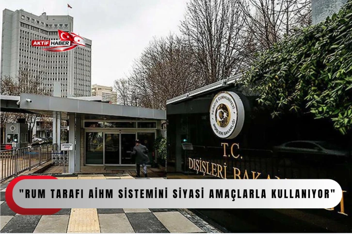  Dışişleri Bakanlığı S&ouml;zc&uuml;s&uuml; Ke&ccedil;eli: "Rum tarafı AİHM sistemini siyasi ama&ccedil;larla kullanıyor