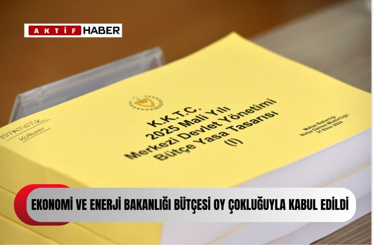Ekonomi ve Enerji Bakanlığı bütçesi oyçokluğuyla kabul edildi...