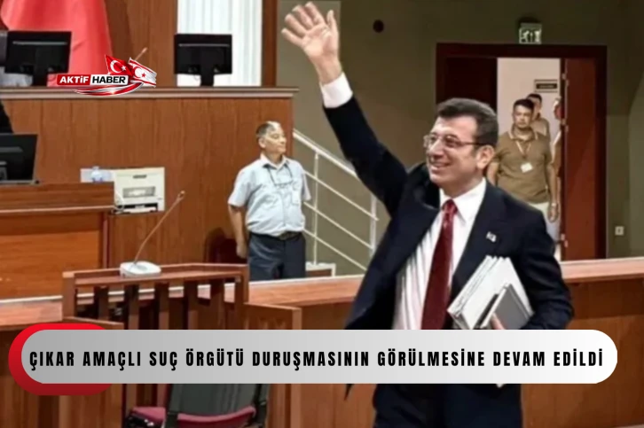 Ekrem İmamoğlu &Ccedil;ıkar Ama&ccedil;lı Su&ccedil; &Ouml;rg&uuml;t&uuml; duruşmasının g&ouml;r&uuml;lmesine devam edildi