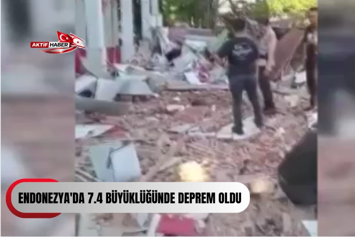 Endonezya'da 7.4 b&uuml;y&uuml;kl&uuml;ğ&uuml;nde deprem: Tsunami uyarısı yapıldı