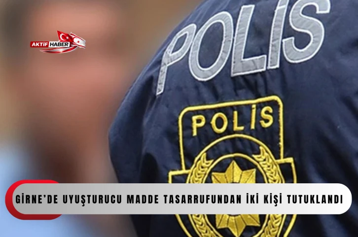 Girne&rsquo;de uyuşturucu madde tasarrufundan iki kişi tutuklandı