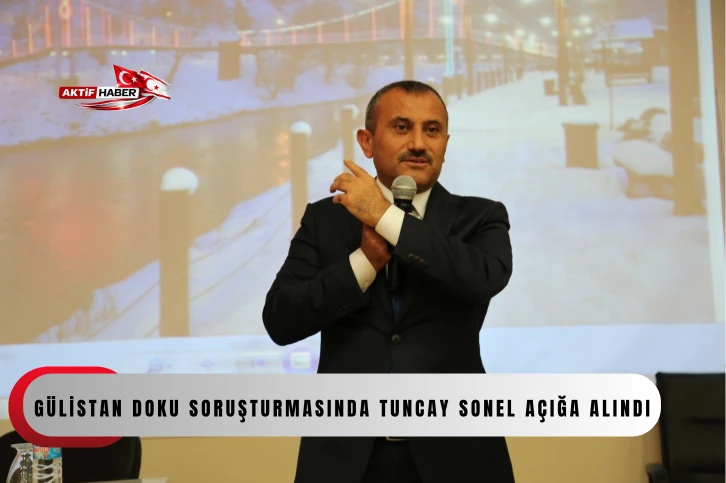 G&uuml;listan Doku soruşturmasında Tuncay Sonel a&ccedil;ığa alındı