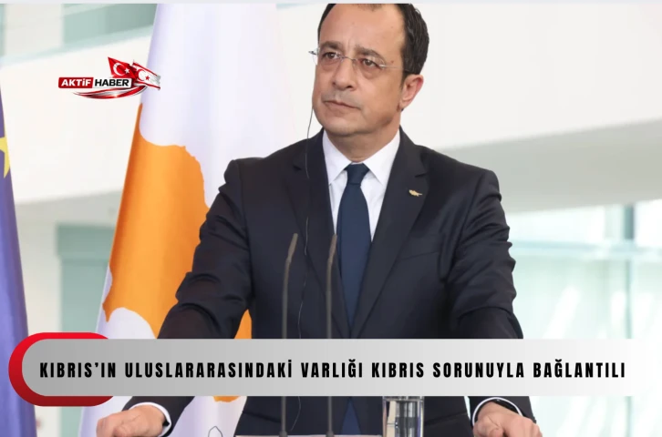  Hristodulidis &ldquo;Kıbrıs&rsquo;ın uluslararasındaki varlığı Kıbrıs sorunuyla bağlantılı&rdquo;