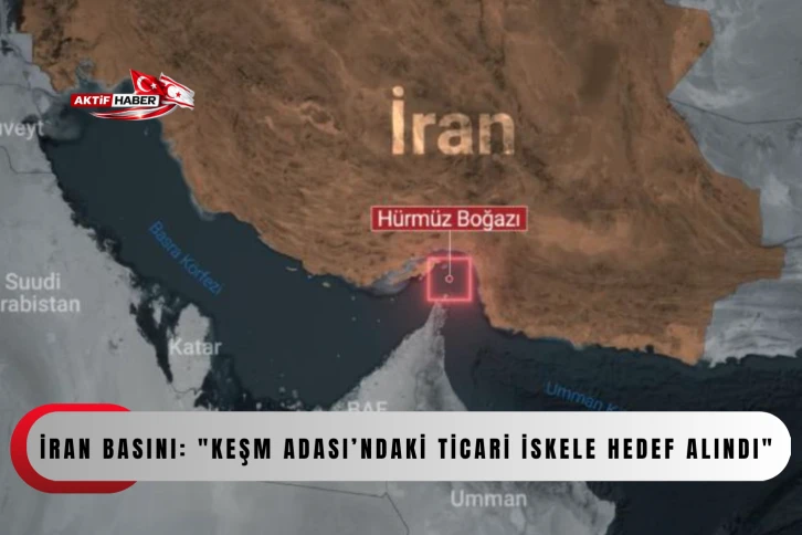  İran basını: "Keşm Adası&rsquo;ndaki ticari iskele hedef alındı"