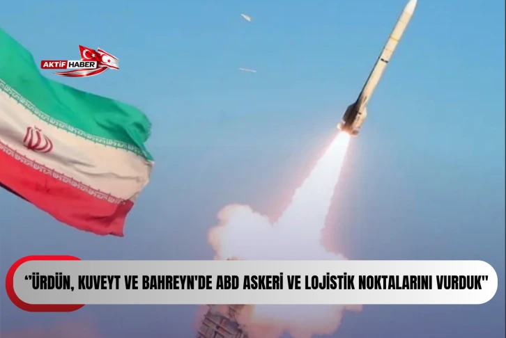  İran ordusu: "&Uuml;rd&uuml;n, Kuveyt ve Bahreyn'de ABD askeri ve lojistik noktalarını vurduk"