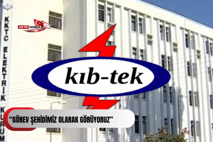 Kıbtek:“Görev Şehidimiz Olarak Görüyoruz”