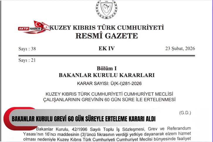 KKTC Bakanlar Kurulu, KKTC Cumhuriyet Meclisi&rsquo;ndeki grevi 60 g&uuml;n s&uuml;reyle erteleme kararı aldı.
