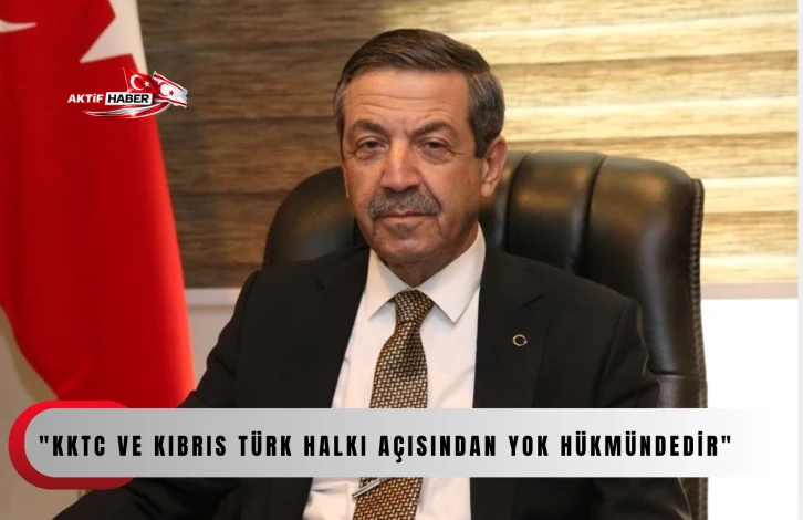 KKTC ve Kıbrıs T&uuml;rk Halkı a&ccedil;ısından yok h&uuml;km&uuml;ndedir...