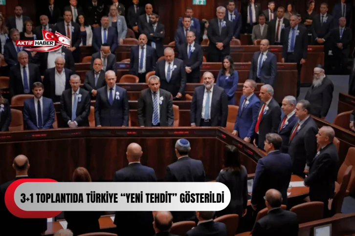 Knesset’in organize ettiği 3+1 toplantısında Türkiye “yeni tehdit” gösterildi