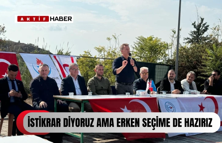 ARIKLI: "İSTİKRAR DİYORUZ AMA ERKEN SEÇİME DE HAZIRIZ..."
