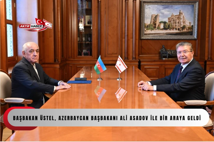 BAŞBAKAN ÜSTEL, AZERBAYCAN BAŞBAKANI ALİ ASADOV İLE BİR ARAYA GELDİ