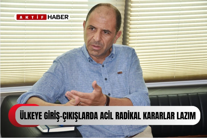 Özersay: “Ülkemize giriş-çıkışlar konusunda acil radikal tedbirler getirilmesi şarttır”...