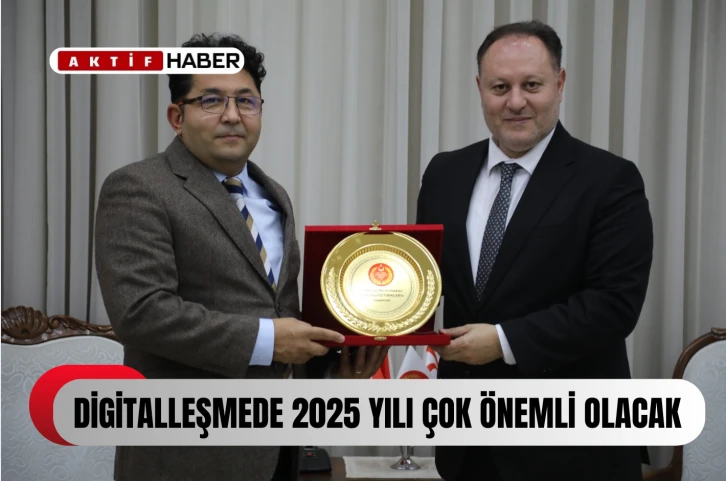 Öztürkler: “2025 dijitalleşme adına önemli bir sene olacak”