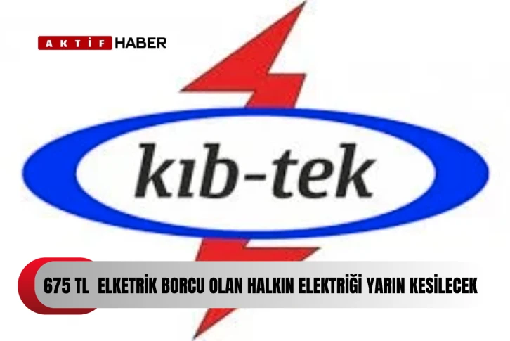 "Kuruma 675 TL üzeri borcu olanların elektriği yarın kesilecek"