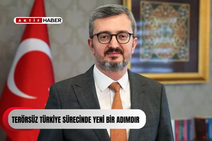 "PKK'nın bugünkü açıklaması, 'Terörsüz Türkiye' sürecinde yeni bir adımdır. Bu yeni adım, bütün unsurlarıyla PKK'nın silah bırakması hedefi doğrultusunda gerçekleşen olumlu bir gelişmedir"