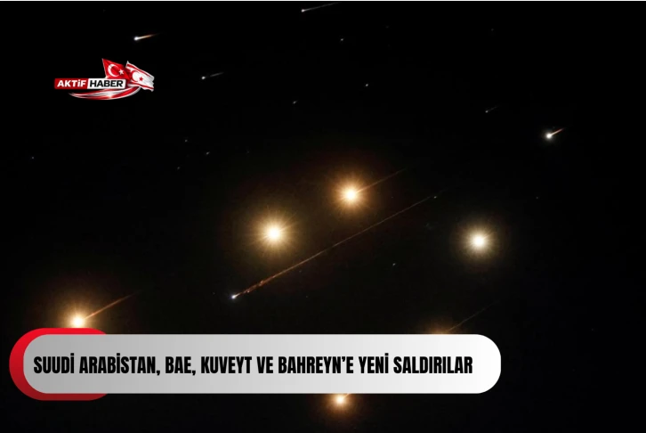 Suudi Arabistan, BAE, Kuveyt ve Bahreyn&rsquo;e yeni saldırılar