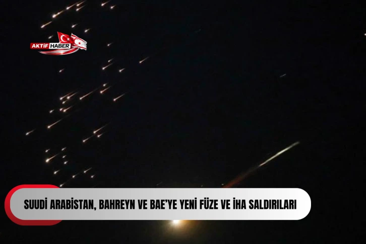 Suudi Arabistan, Bahreyn ve BAE’ye yeni füze ve İHA saldırıları