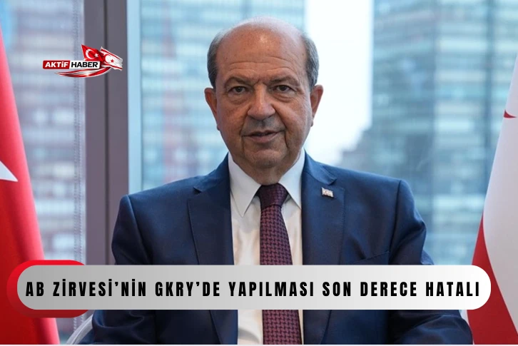 Tatar: “AB Zirvesi’nin GKRY’de yapılması son derece hatalı”