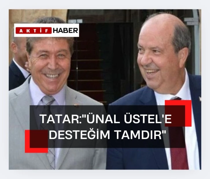 Tatar:&quot;Başbakan Üstel'e desteğim tamdır&quot;